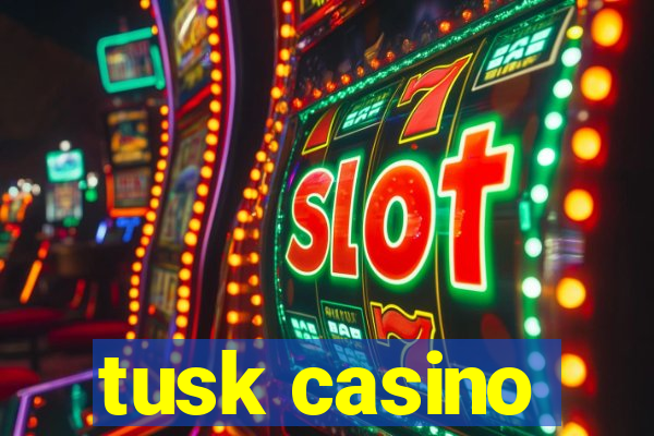 tusk casino