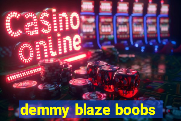 demmy blaze boobs