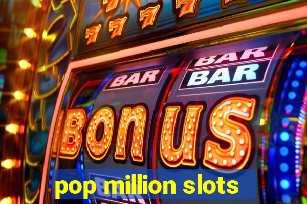 pop million slots