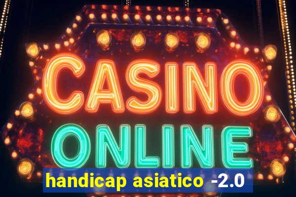 handicap asiatico -2.0