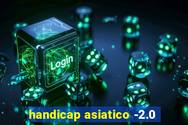 handicap asiatico -2.0