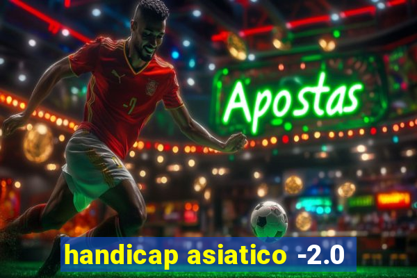 handicap asiatico -2.0