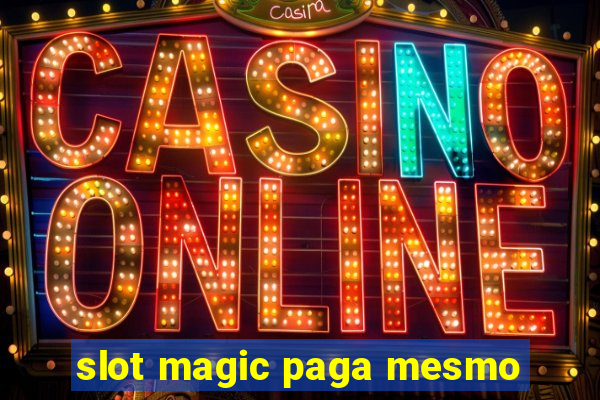 slot magic paga mesmo