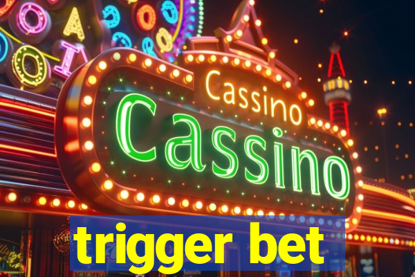 trigger bet