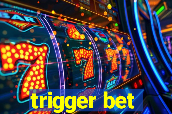 trigger bet