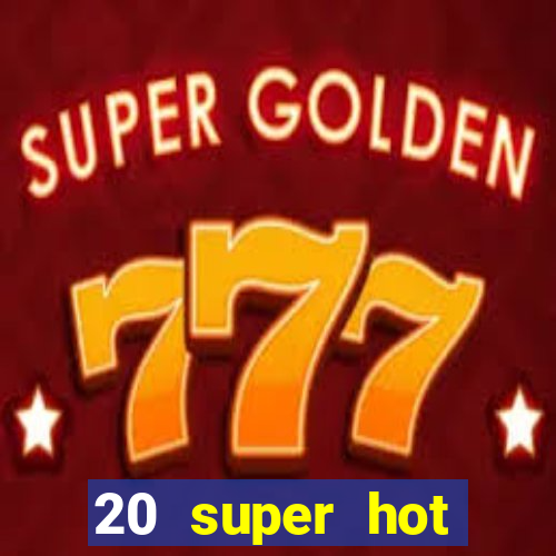 20 super hot casino game