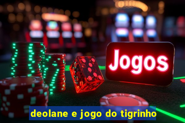 deolane e jogo do tigrinho