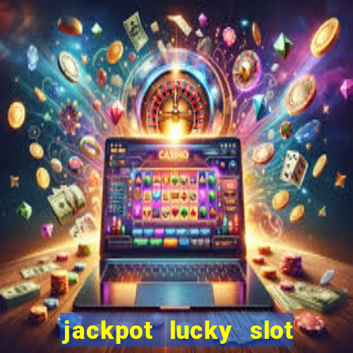 jackpot lucky slot real cash