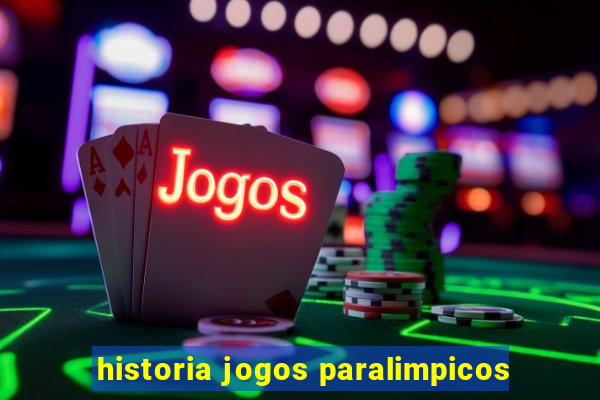 historia jogos paralimpicos