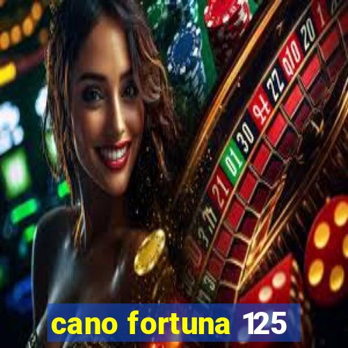 cano fortuna 125