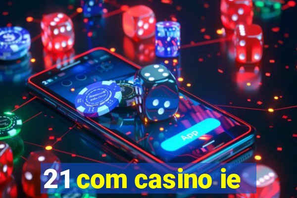 21 com casino ie