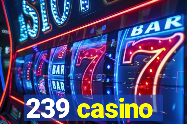 239 casino