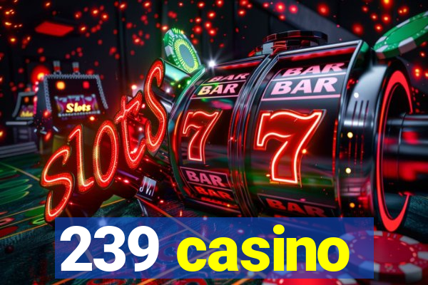 239 casino