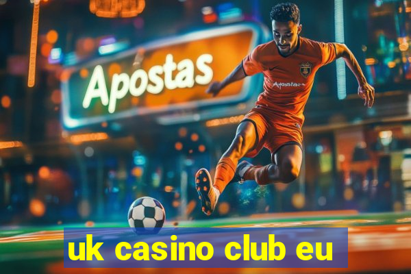 uk casino club eu