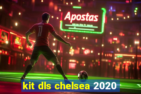 kit dls chelsea 2020