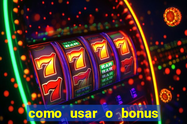 como usar o bonus vai de bet