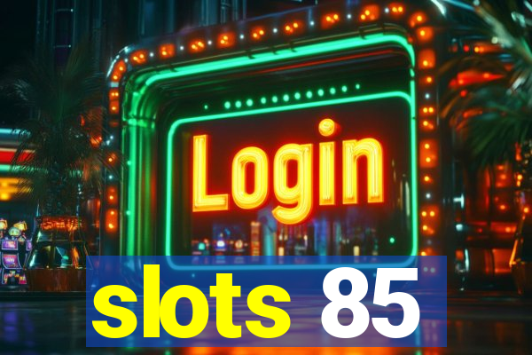 slots 85