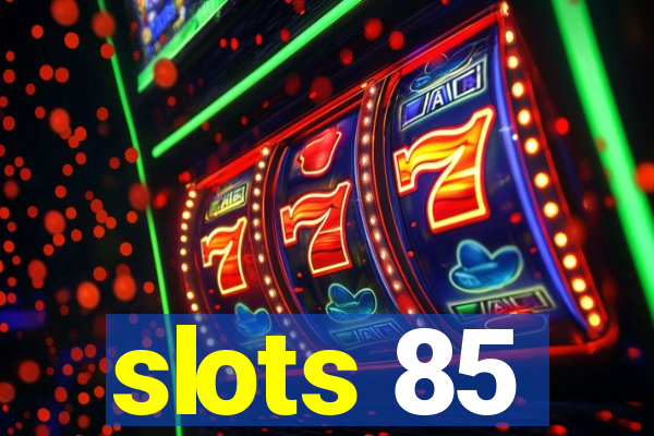 slots 85