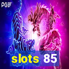 slots 85