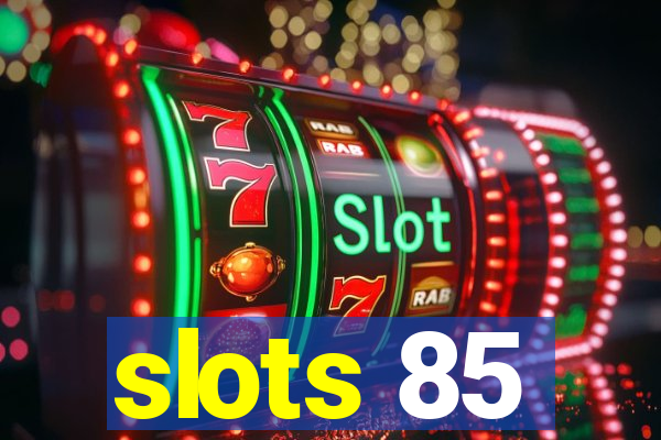 slots 85