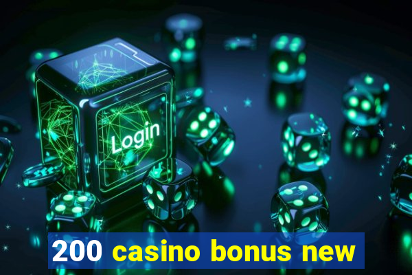 200 casino bonus new