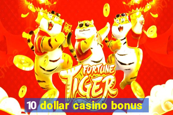 10 dollar casino bonus