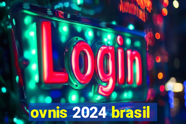 ovnis 2024 brasil