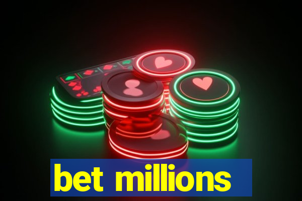 bet millions