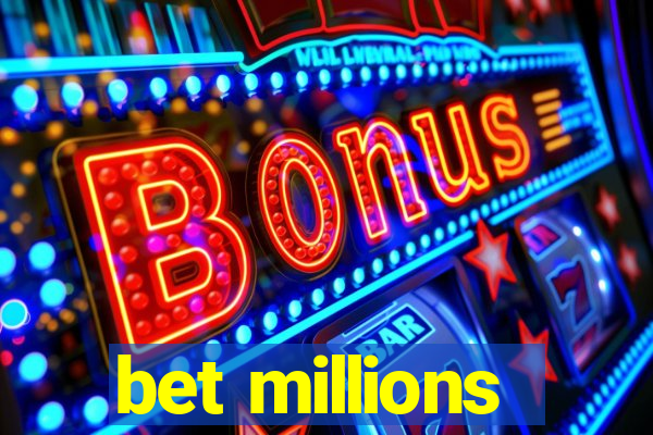 bet millions