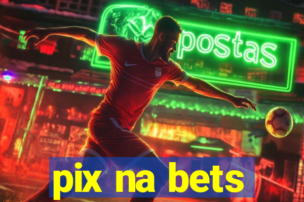 pix na bets