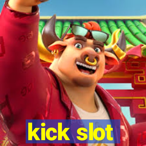 kick slot