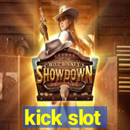 kick slot