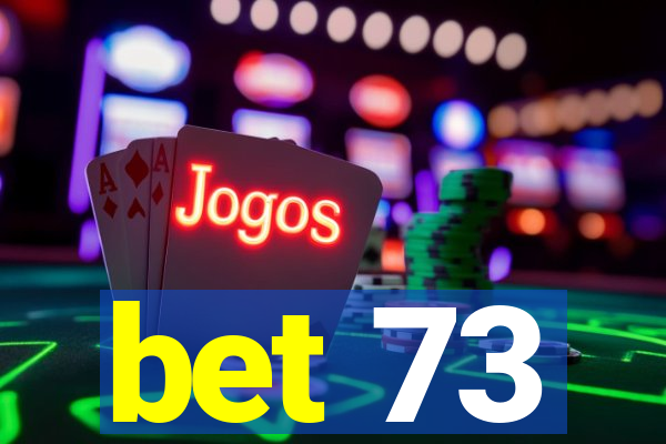 bet 73