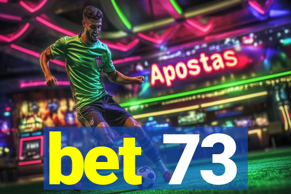 bet 73