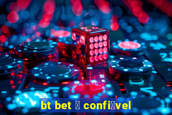 bt bet 茅 confi谩vel