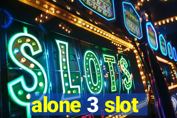 alone 3 slot