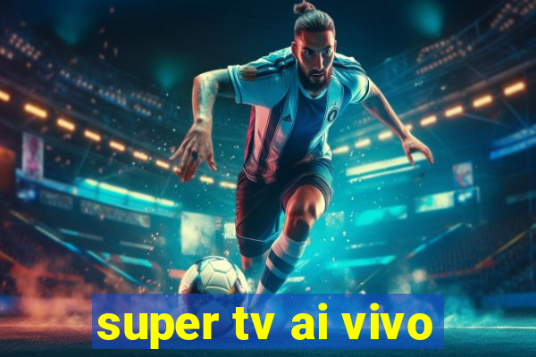 super tv ai vivo