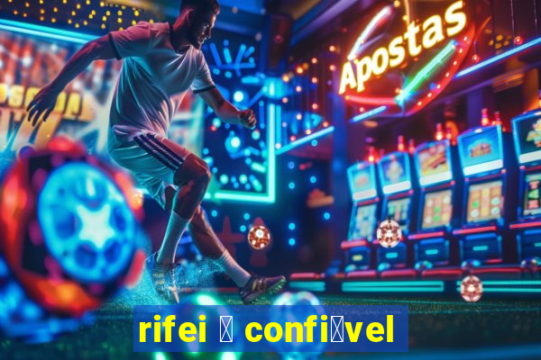 rifei 茅 confi谩vel