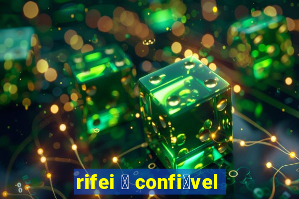 rifei 茅 confi谩vel