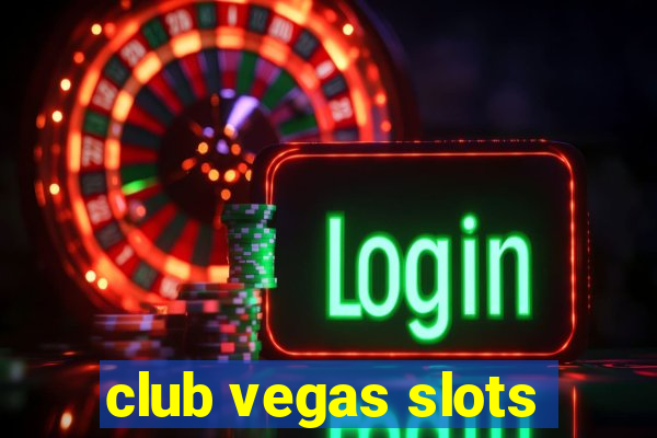 club vegas slots