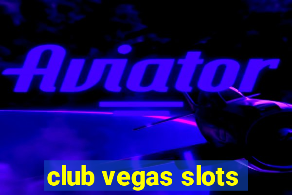 club vegas slots