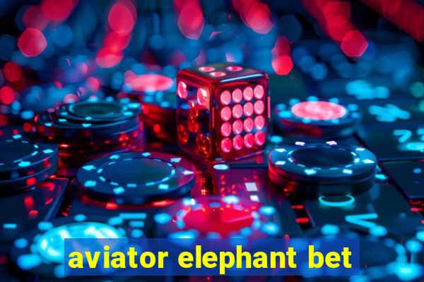 aviator elephant bet