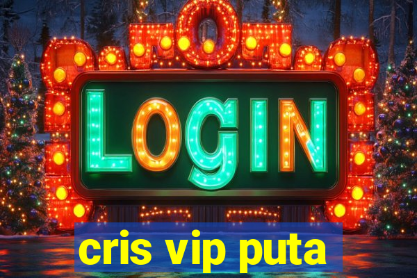 cris vip puta