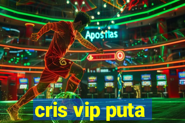 cris vip puta