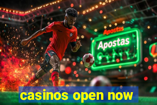 casinos open now