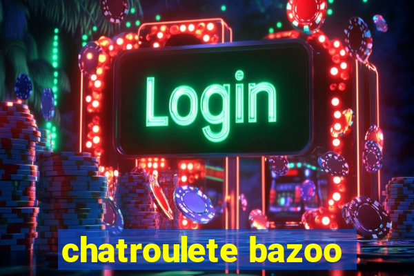 chatroulete bazoo