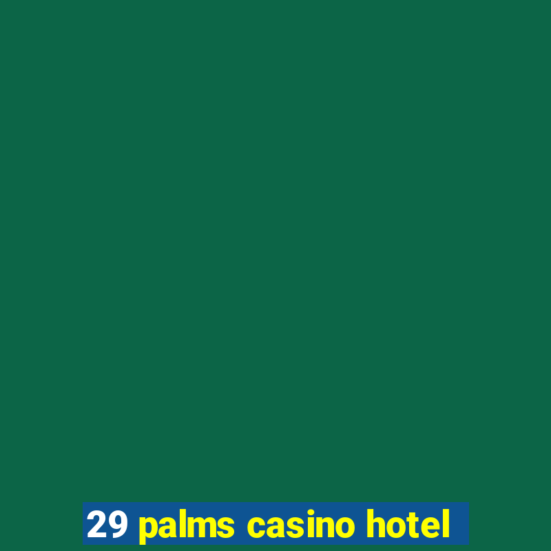 29 palms casino hotel