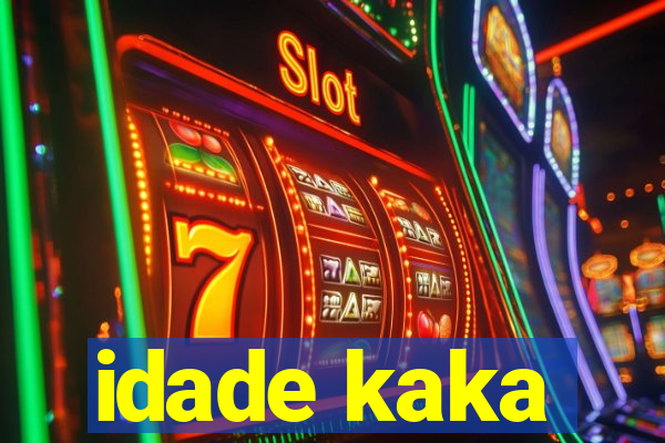 idade kaka