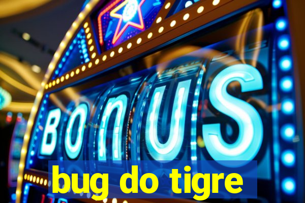 bug do tigre