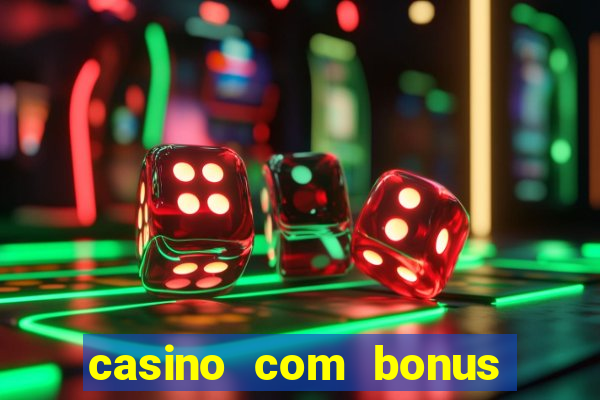 casino com bonus de boas vindas sem deposito